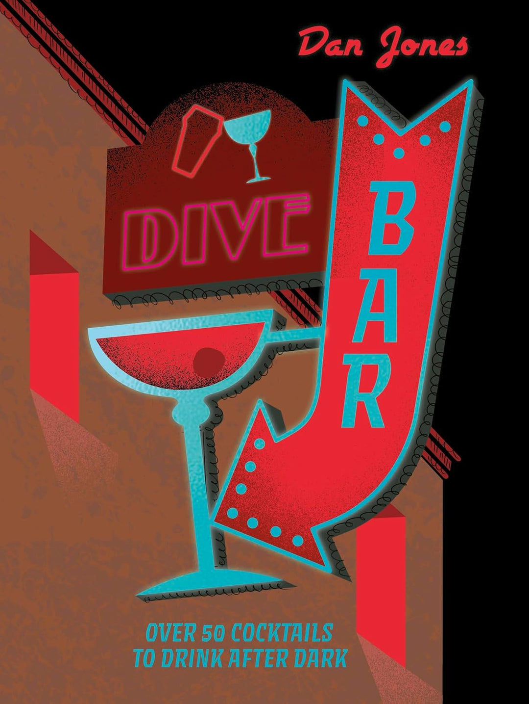 Dive Bar: Over 50 Cocktails to Drink After Dark