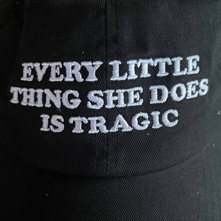 Every Little Thing She Does Is Tragic Hat