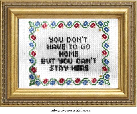 You Don't Have To Go Home Cross Stitch Kit