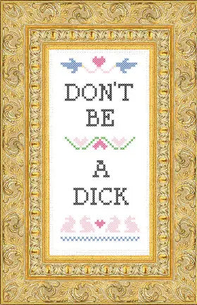 Don't Be A Dick Cross Stitch Kit